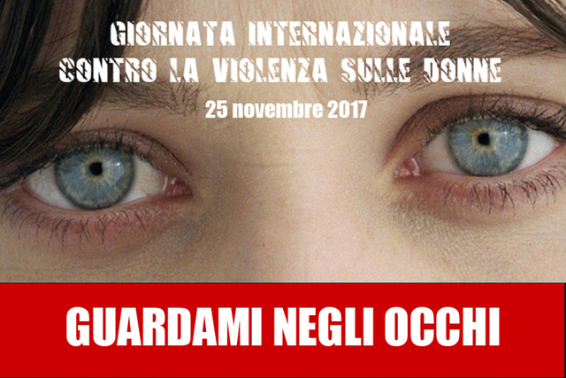 25 novembre 2017 Giornata internazionale contro  la violenza sulle donne- Guardami negli occhi!
